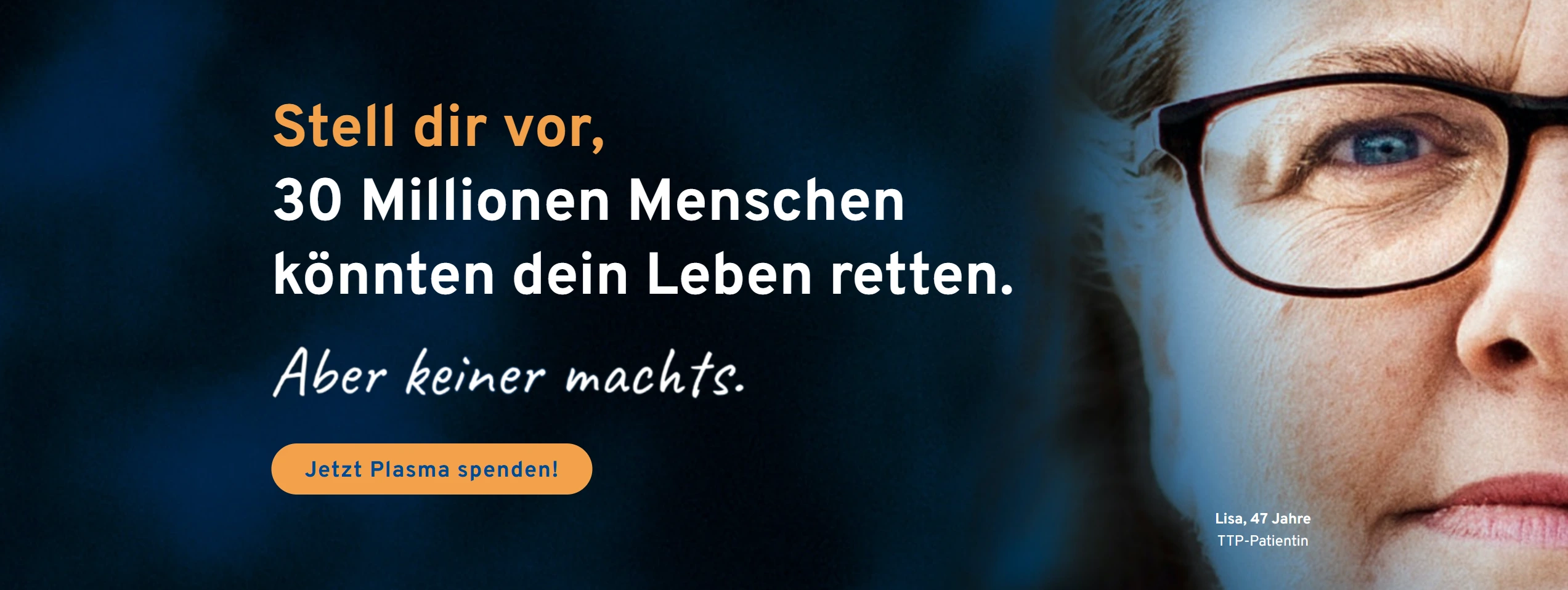 Stell dir vor, 30 Millionen könnten dein Leben retten. Aber keiner machts. Jetzt Plasma spenden!